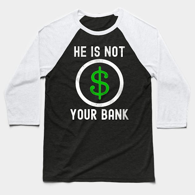 He is not your bank Baseball T-Shirt by Horisondesignz